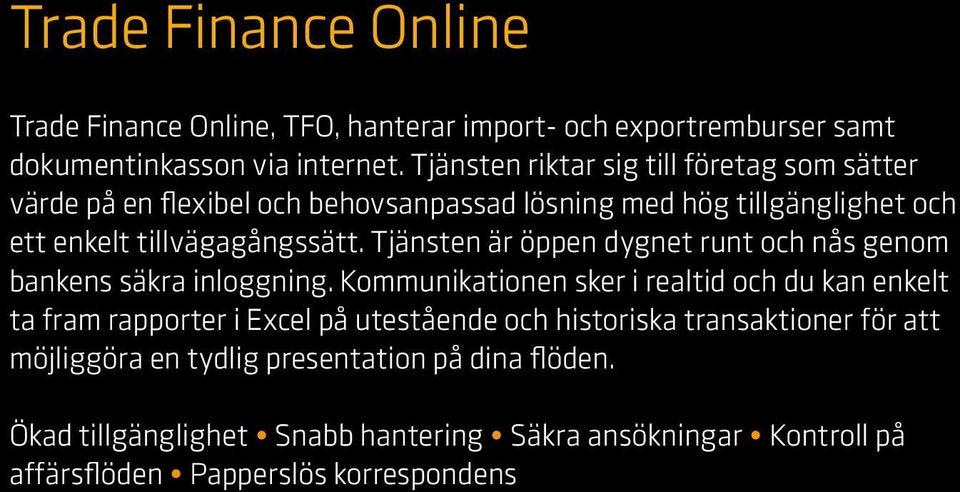 Tjänsten är öppen dygnet runt och nås genom bankens säkra inloggning.