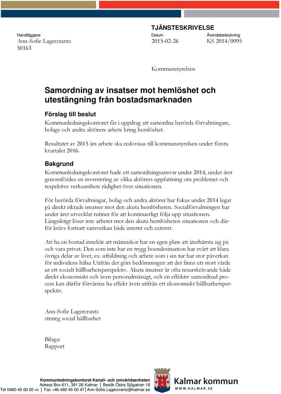 Resultatet av 2015 års arbete ska redovisas till kommunstyrelsen under första kvartalet 2016.