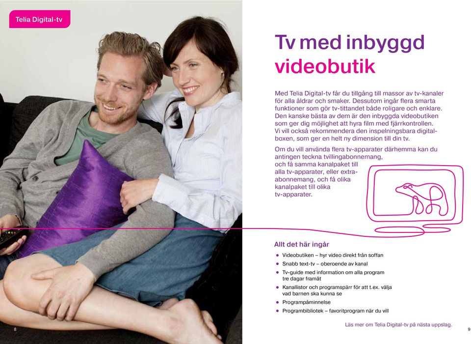 Vi vill också rekommendera den inspelningsbara digitalboxen, som ger en helt ny dimension till din tv.