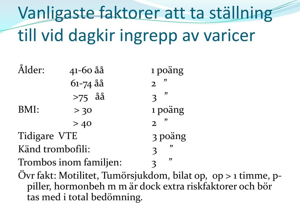 trombofili: 3 Trombos inom familjen: 3 Övr fakt: Motilitet, Tumörsjukdom, bilat op, op