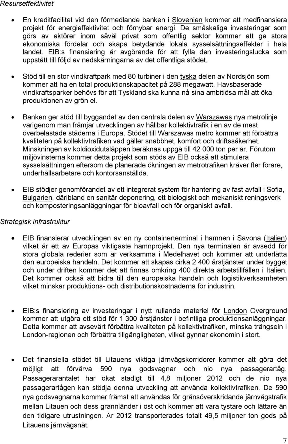 EIB:s finansiering är avgörande för att fylla den investeringslucka som uppstått till följd av nedskärningarna av det offentliga stödet.