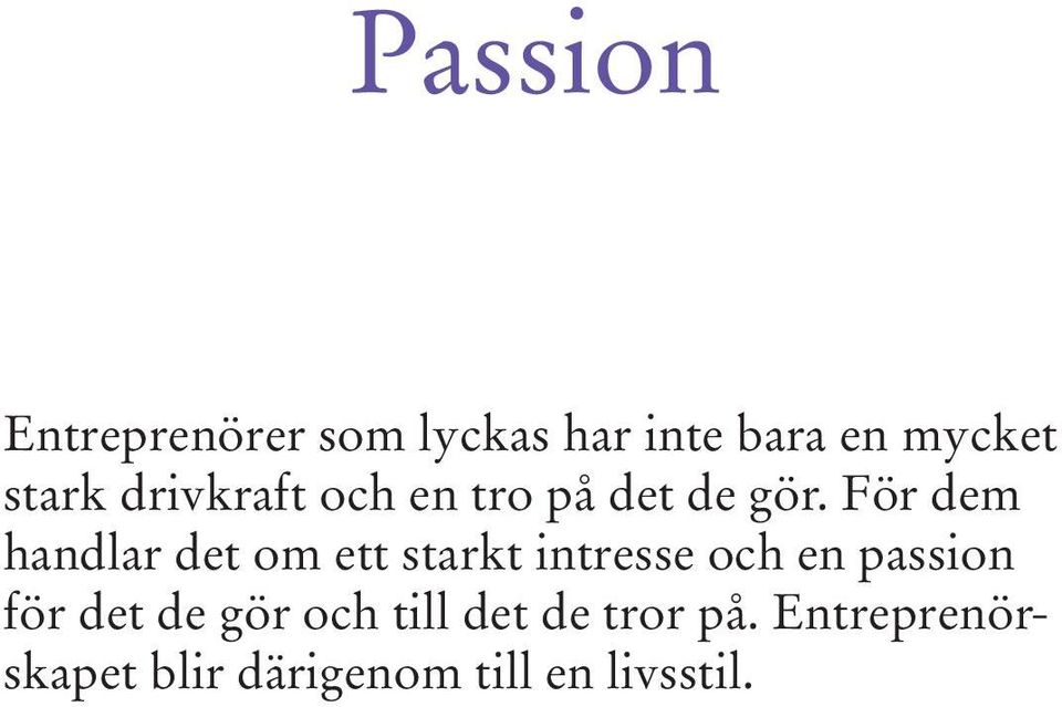 För dem handlar det om ett starkt intresse och en passion för