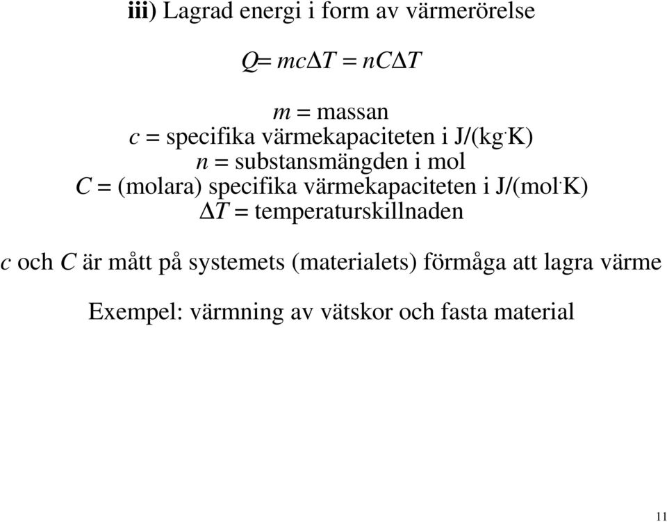 K) n = substansmängden i mol C = (molara) specifika värmekapaciteten i J/(mol.