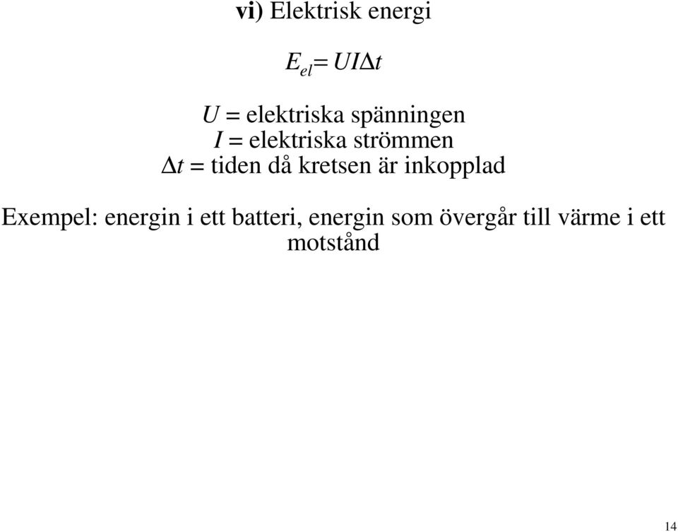 kretsen är inkopplad Exempel: energin i ett