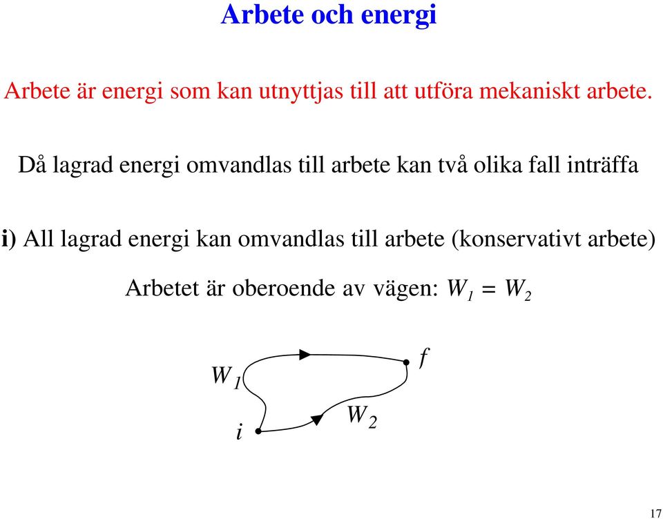 Då lagrad energi omvandlas till arbete kan två olika fall inträffa i)