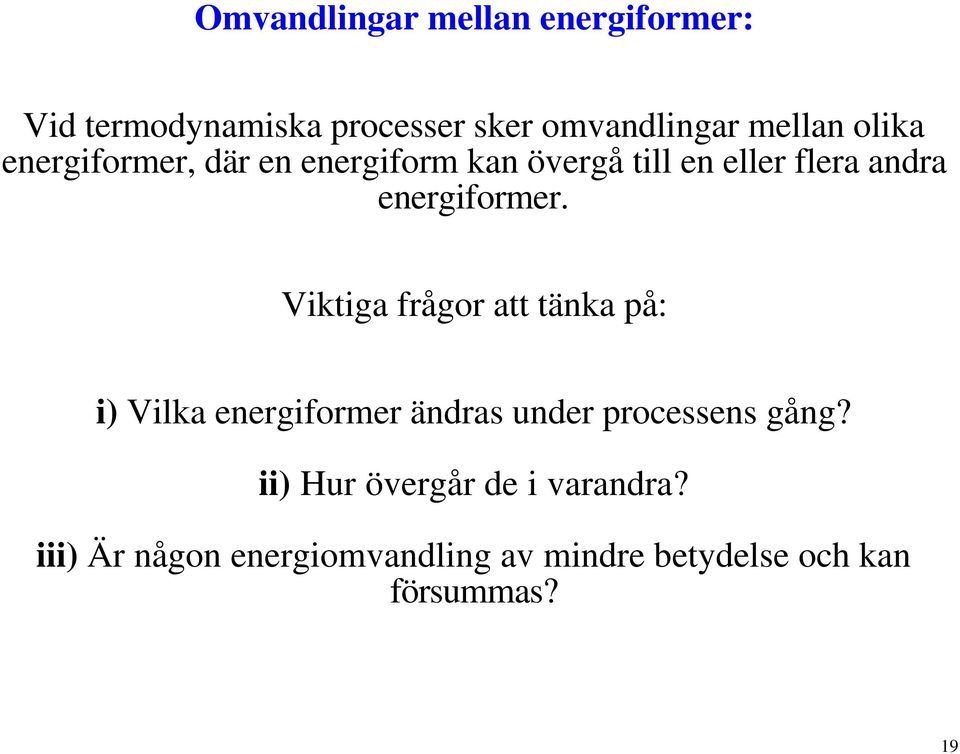 Viktiga frågor att tänka på: i) Vilka energiformer ändras under processens gång?