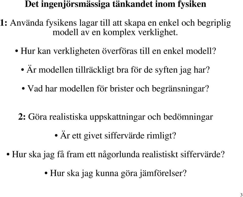 Är modellen tillräckligt bra för de syften jag har? Vad har modellen för brister och begränsningar?