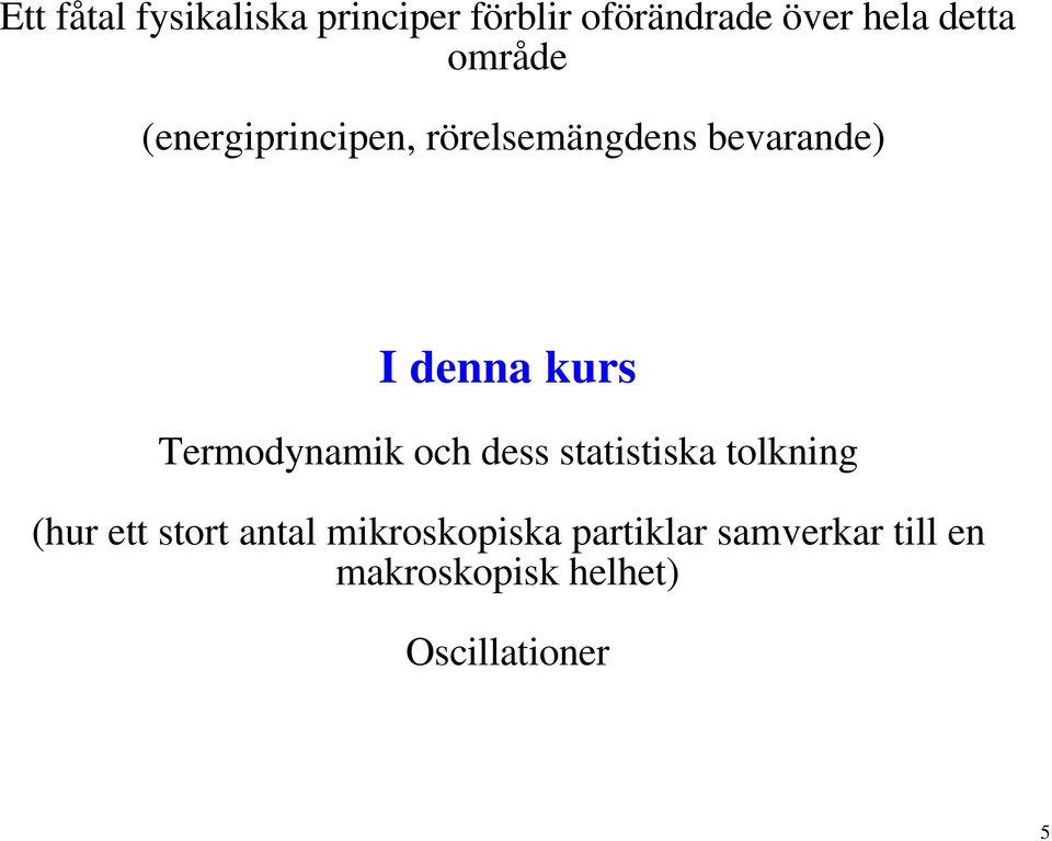 Termodynamik och dess statistiska tolkning (hur ett stort antal