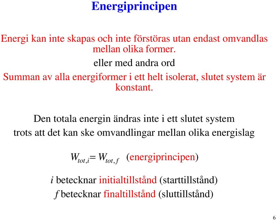 Den totala energin ändras inte i ett slutet system trots att det kan ske omvandlingar mellan olika