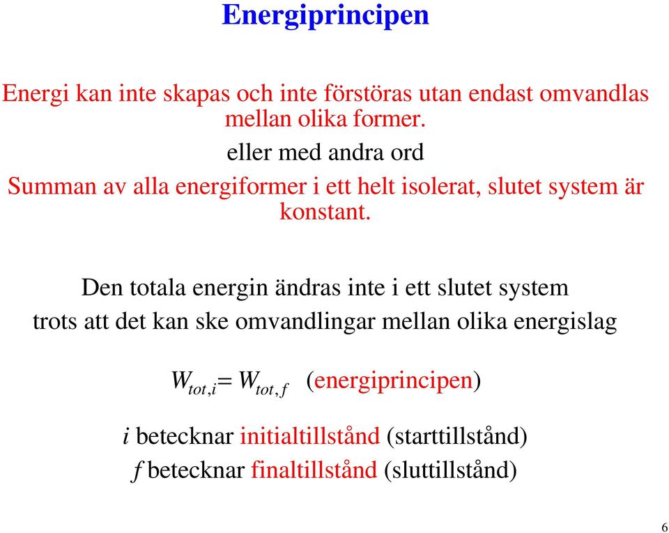 Den totala energin ändras inte i ett slutet system trots att det kan ske omvandlingar mellan olika