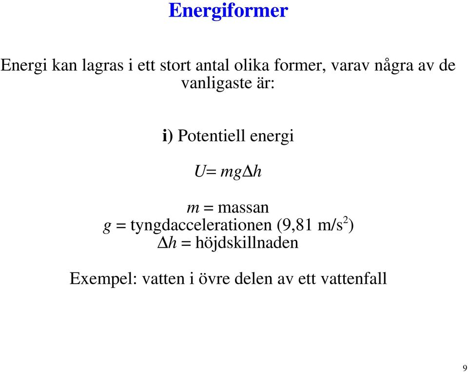 energi U= mg h m = massan g = tyngdaccelerationen (9,81 m/s