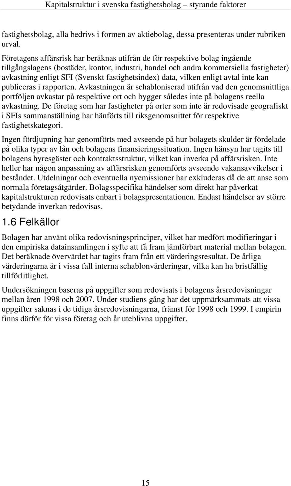 fastighetsindex) data, vilken enligt avtal inte kan publiceras i rapporten.