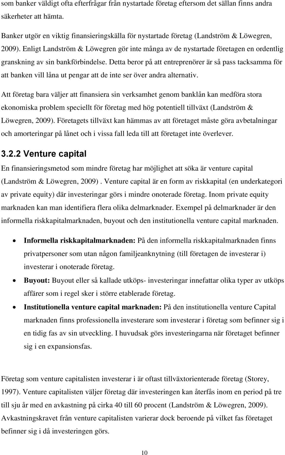 Enligt Landström & Löwegren gör inte många av de nystartade företagen en ordentlig granskning av sin bankförbindelse.