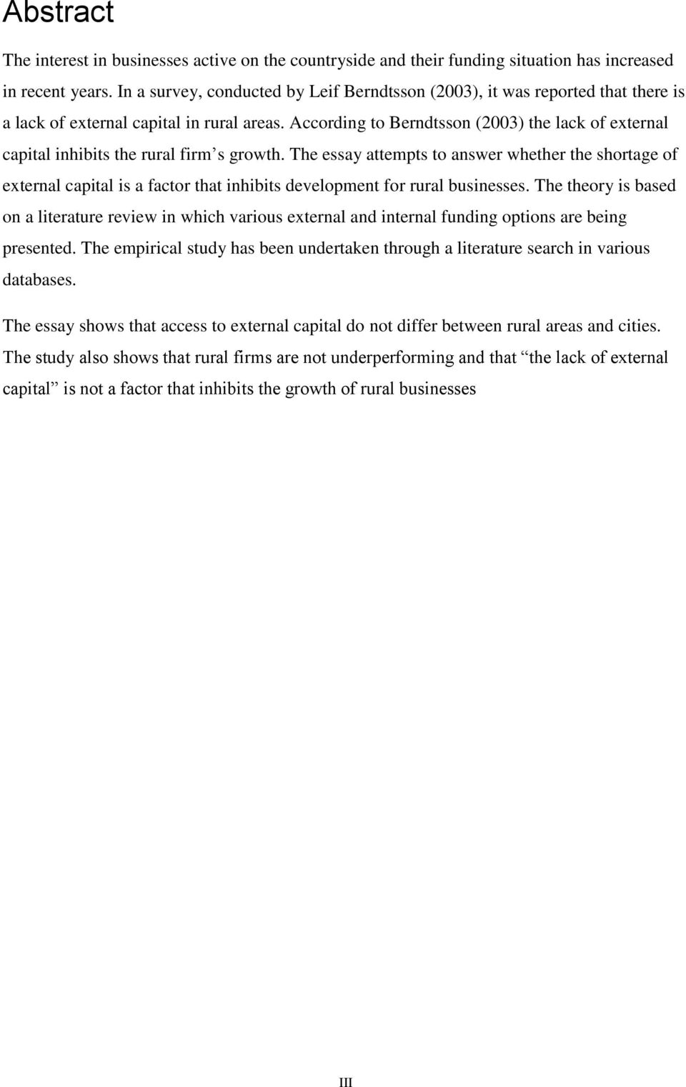 According to Berndtsson (2003) the lack of external capital inhibits the rural firm s growth.