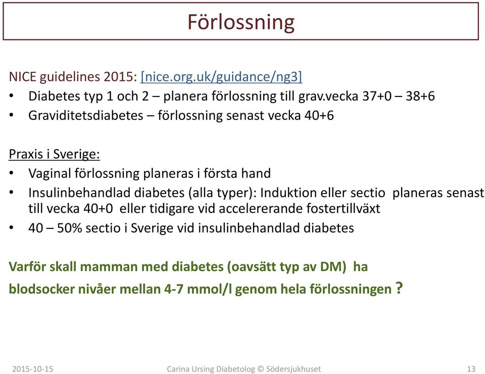 Insulinbehandlad diabetes (alla typer): Induktion eller sectio planeras senast till vecka 40+0 eller tidigare vid accelererande