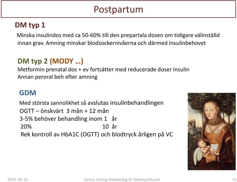 reducerade doser insulin Annan peroral beh efter amning GDM Med största sannolikhet så avslutas insulinbehandlingen OGTT