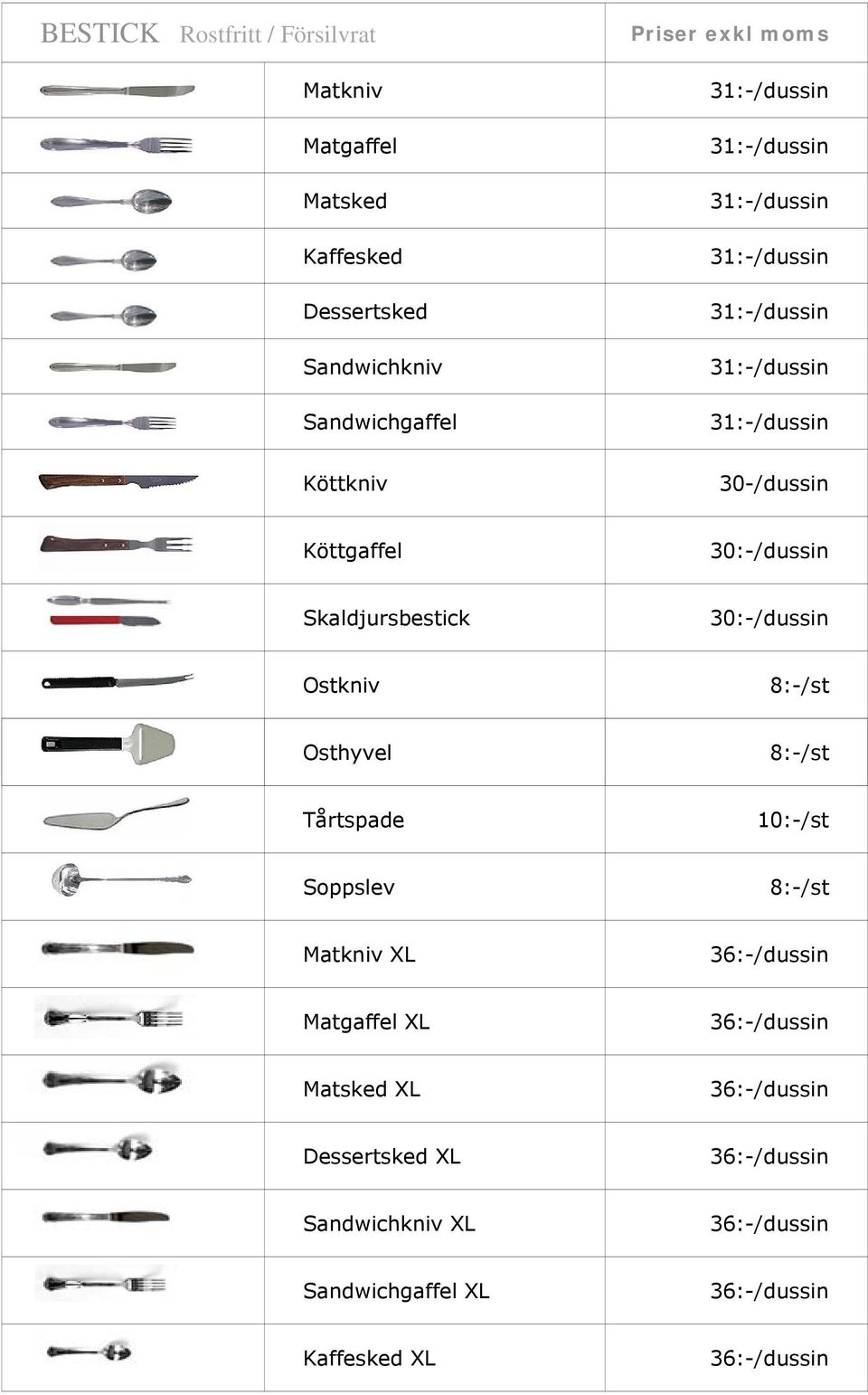 30:-/dussin Skaldjursbestick 30:-/dussin Ostkniv Osthyvel Tårtspade 10:-/st