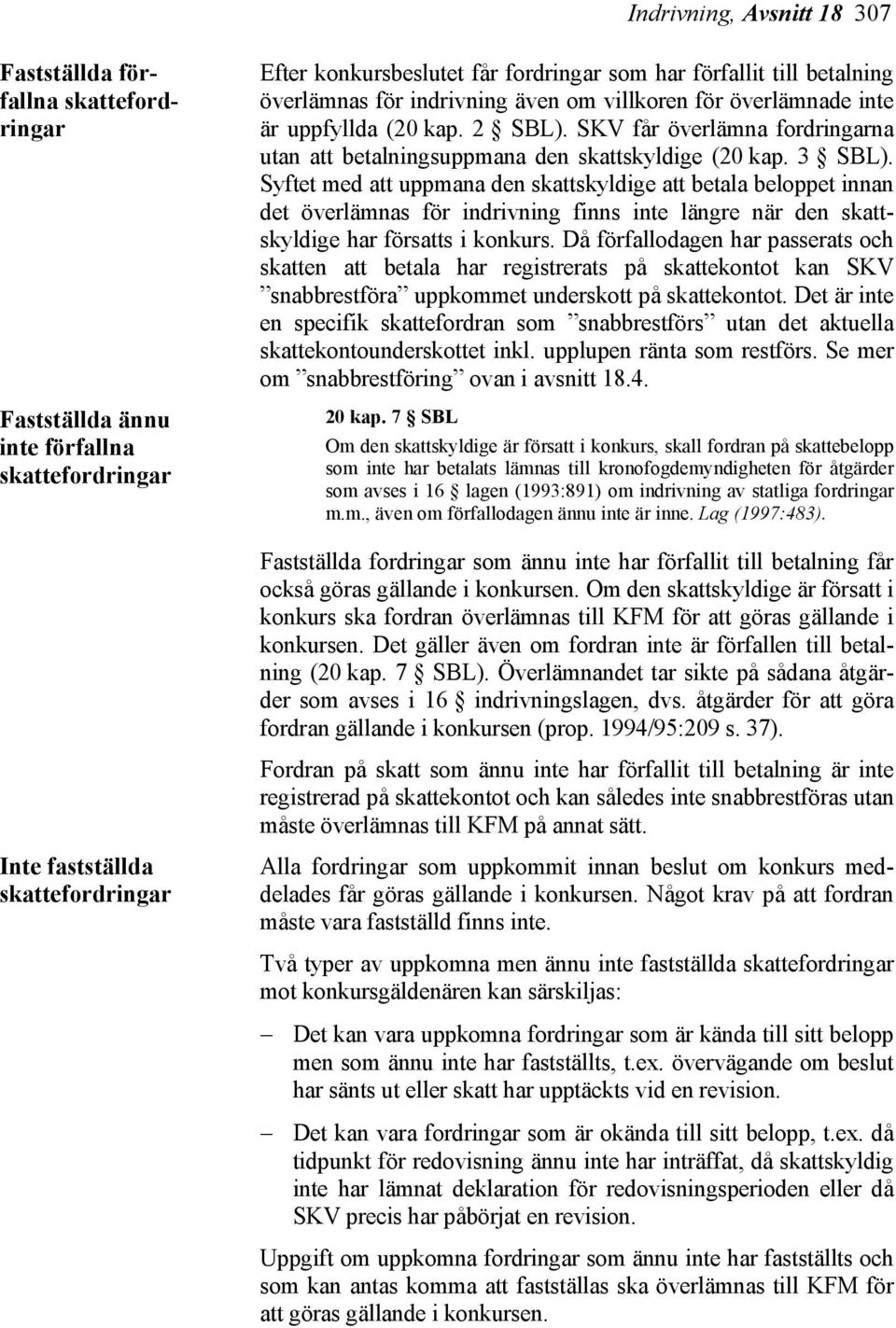 Syftet med att uppmana den skattskyldige att betala beloppet innan det överlämnas för indrivning finns inte längre när den skattskyldige har försatts i konkurs.