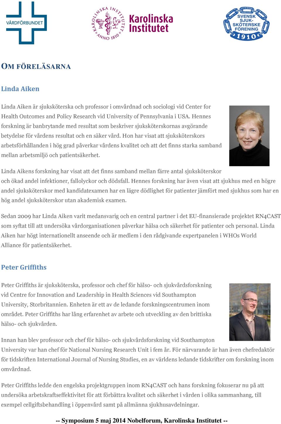 Hon har visat att sjuksköterskors arbetsförhållanden i hög grad påverkar vårdens kvalitet och att det finns starka samband mellan arbetsmiljö och patientsäkerhet.