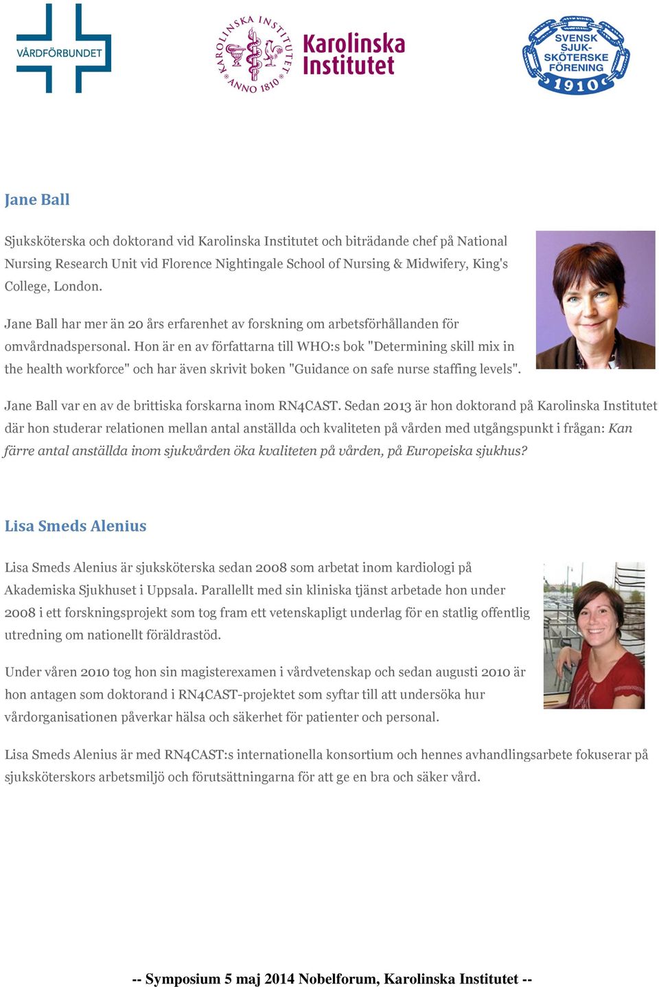 Hon är en av författarna till WHO:s bok "Determining skill mix in the health workforce" och har även skrivit boken "Guidance on safe nurse staffing levels".