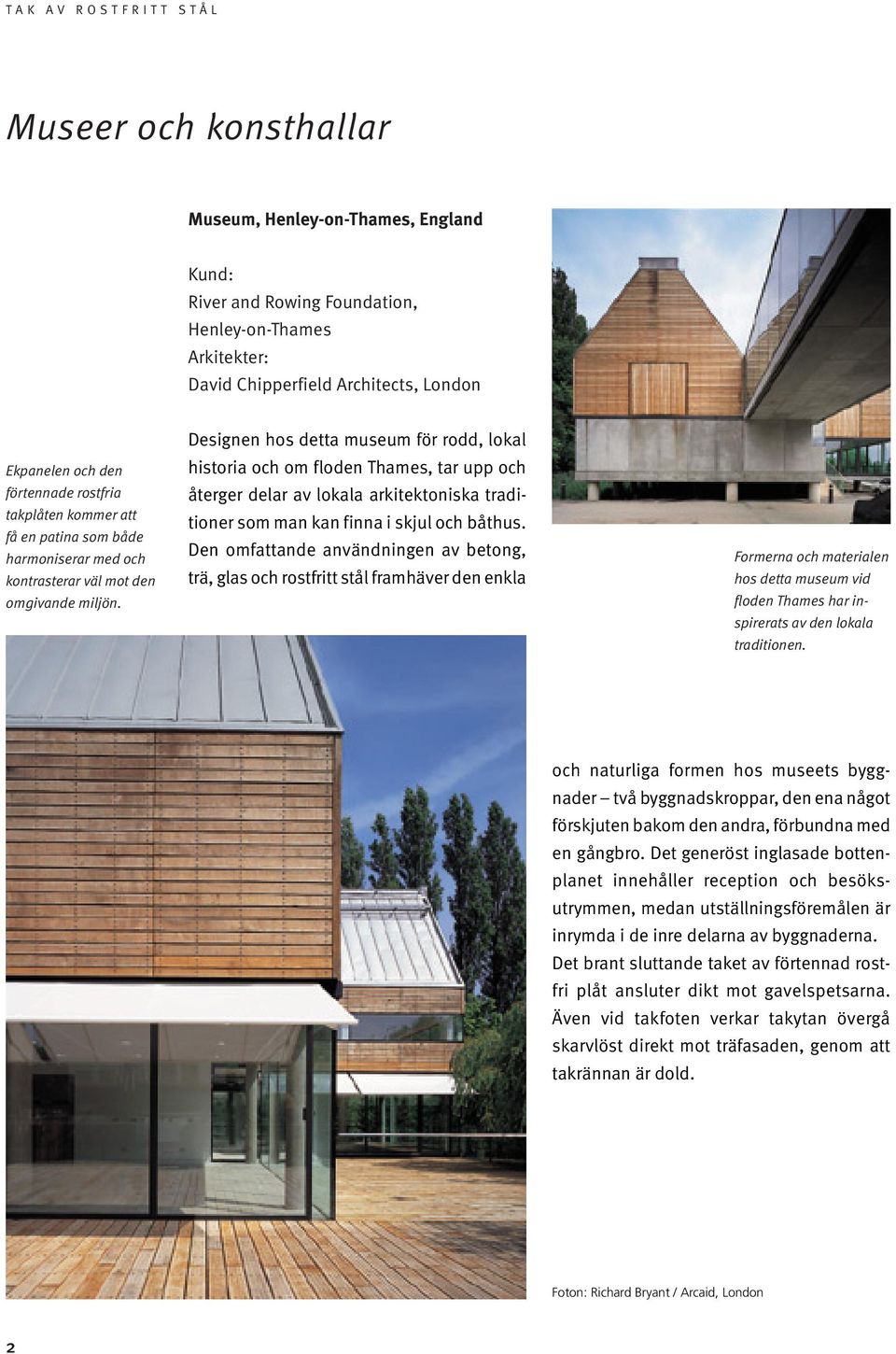 Designen hos detta museum för rodd, lokal historia och om floden Thames, tar upp och återger delar av lokala arkitektoniska traditioner som man kan finna i skjul och båthus.