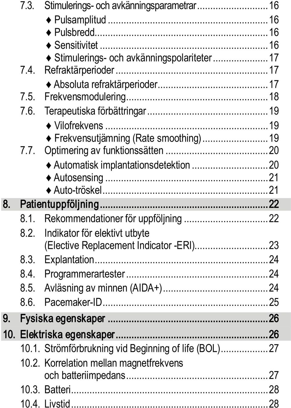 .. 20 Automatisk implantationsdetektion... 20 Autosensing... 21 Auto-tröskel... 21 8. Patientuppföljning... 22 8.1. Rekommendationer för uppföljning... 22 8.2. Indikator för elektivt utbyte (Elective Replacement Indicator -ERI).