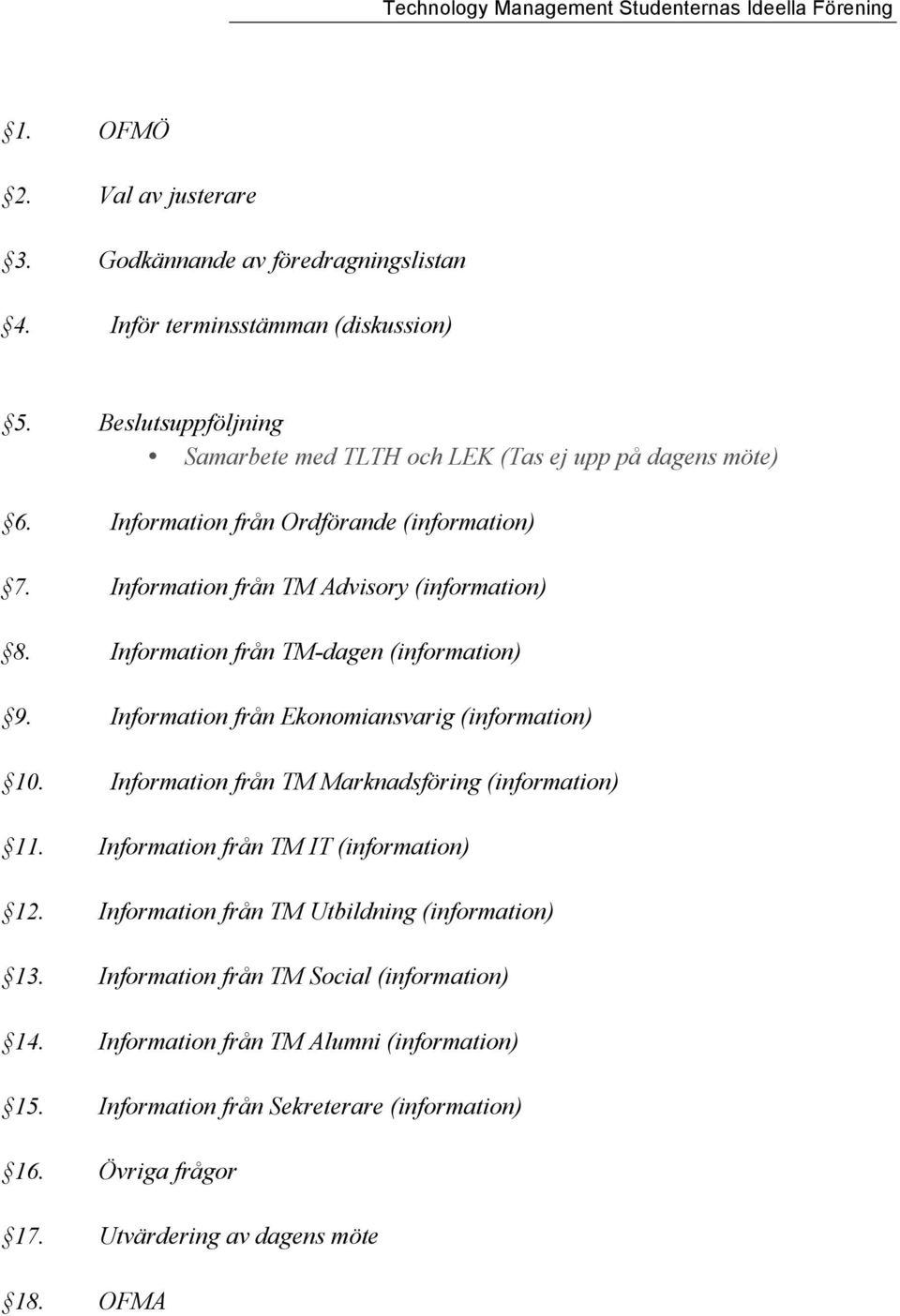 Information från TM-dagen (information) 9. Information från Ekonomiansvarig (information) 10. Information från TM Marknadsföring (information) 11.