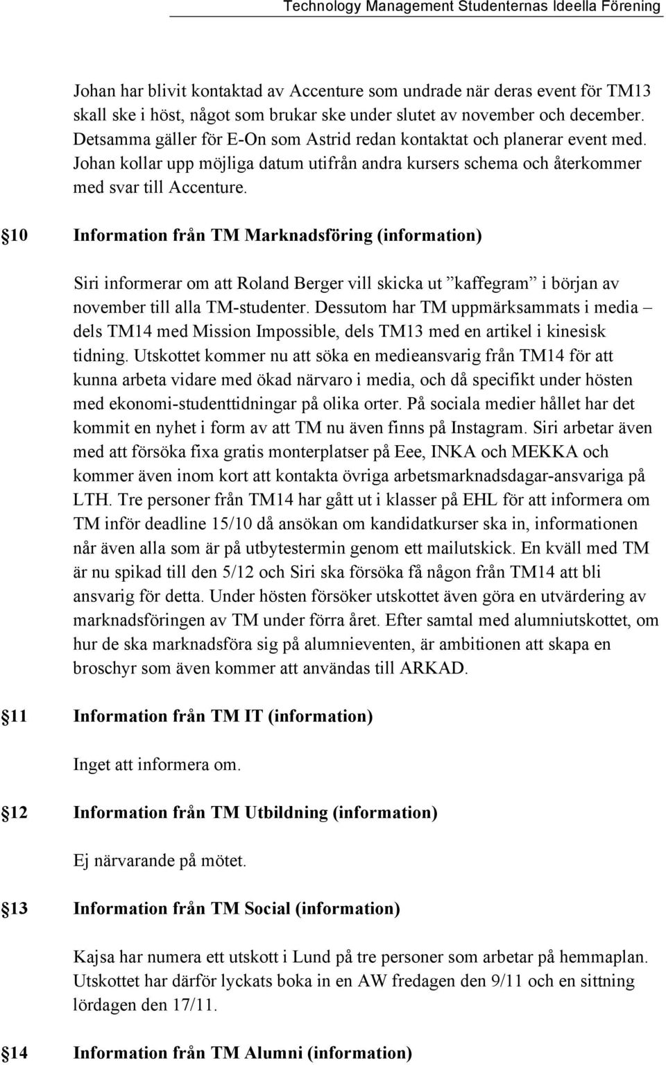 10 Information från TM Marknadsföring (information) Siri informerar om att Roland Berger vill skicka ut kaffegram i början av november till alla TM-studenter.