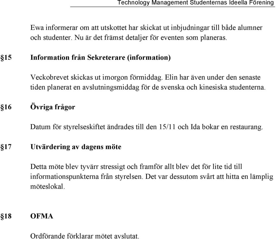 Elin har även under den senaste tiden planerat en avslutningsmiddag för de svenska och kinesiska studenterna.