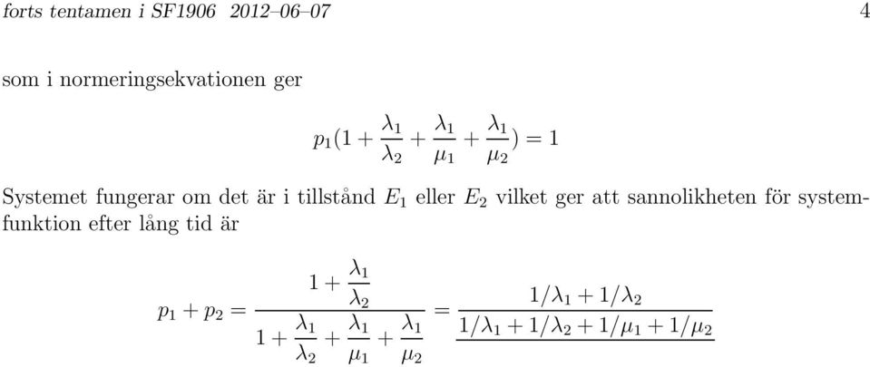 1 eller E 2 vilket ger att sannolikheten för systemfunktion efter lång tid