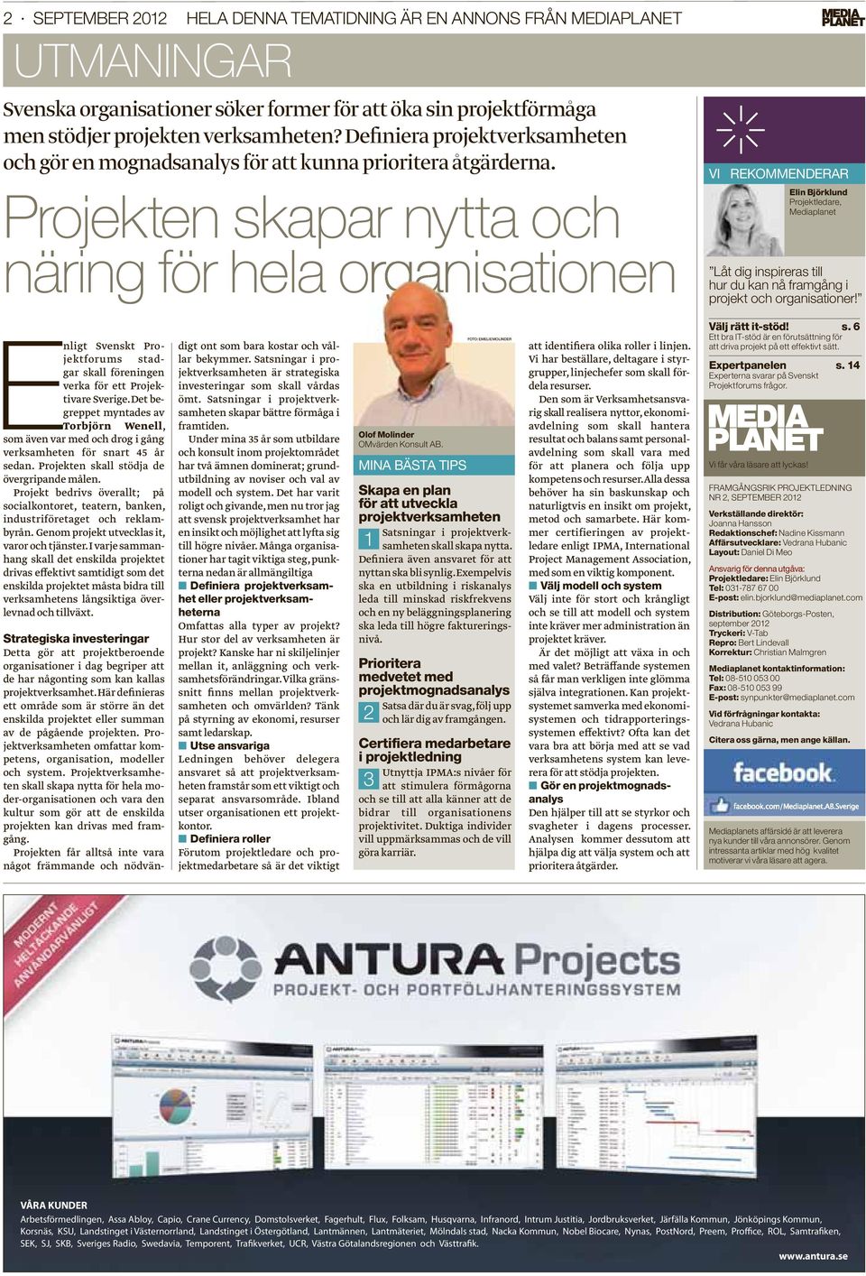 Projekten skapar nytta och näring för hela organisationen VI REKOMMENDERAR Elin Björklund Projektledare, Mediaplanet Låt dig inspireras till hur du kan nå framgång i projekt och organisationer!