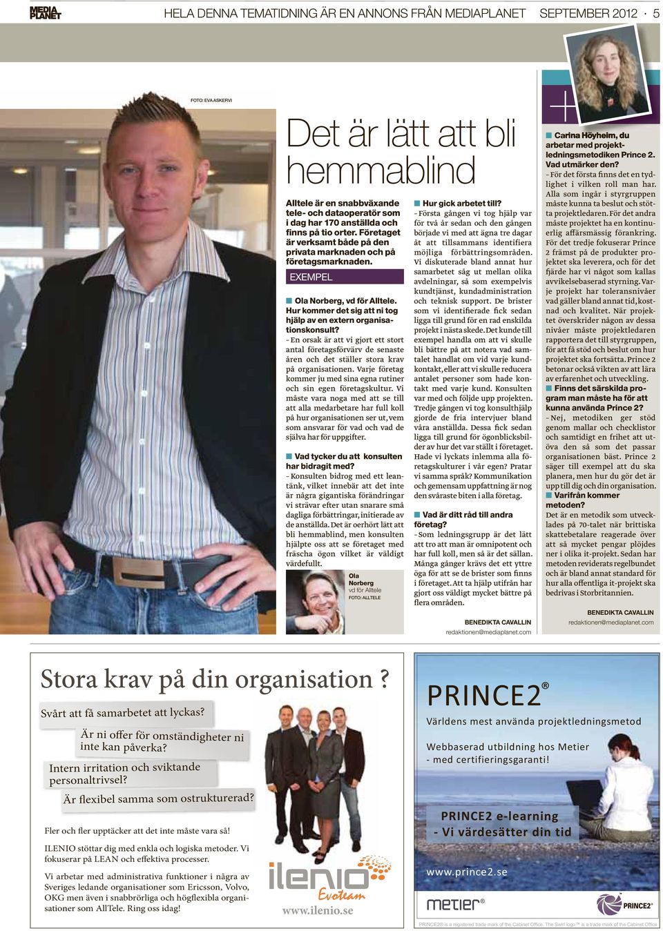 Företaget är verksamt både på den privata marknaden och på företagsmarknaden. EXEMPEL Ola Norberg, vd för Alltele. Hur kommer det sig att ni tog hjälp av en extern organisationskonsult?