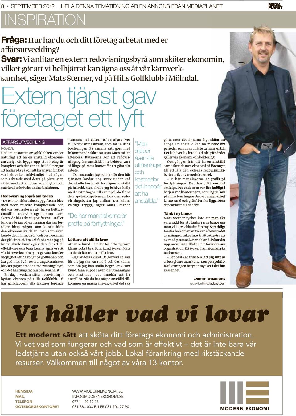 Extern tjänst gav företaget ett lyft AFFÄRSUTVECKLING MÖLNDAL Under uppstarten av golfklubben var det naturligt att ha en anställd ekonomiansvarig.