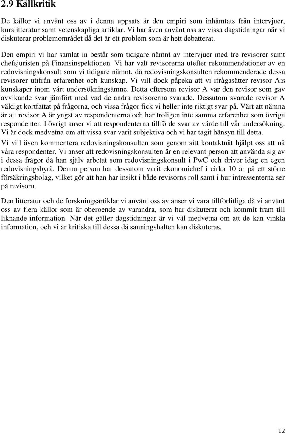 Den empiri vi har samlat in består som tidigare nämnt av intervjuer med tre revisorer samt chefsjuristen på Finansinspektionen.