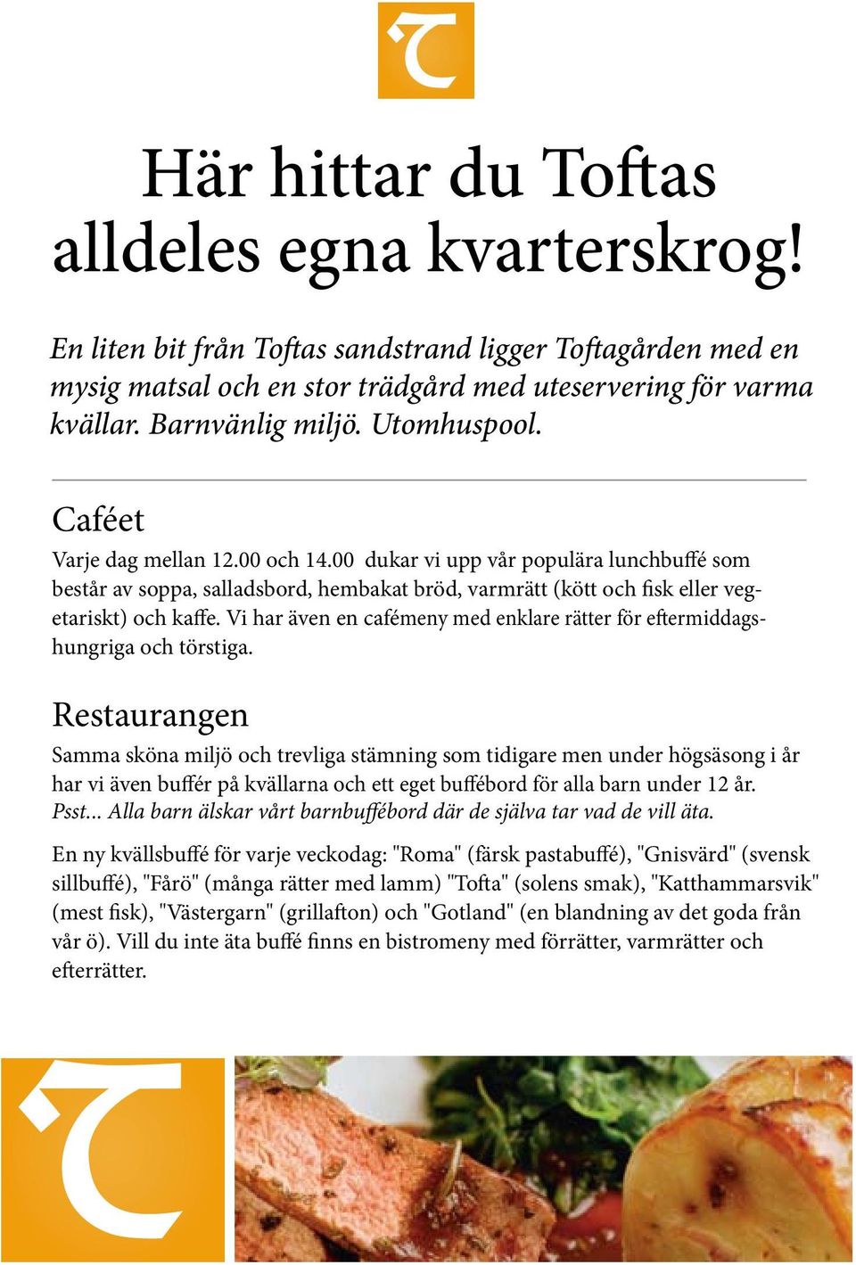 Vi har även en cafémeny med enklare rätter för eftermiddagshungriga och törstiga.