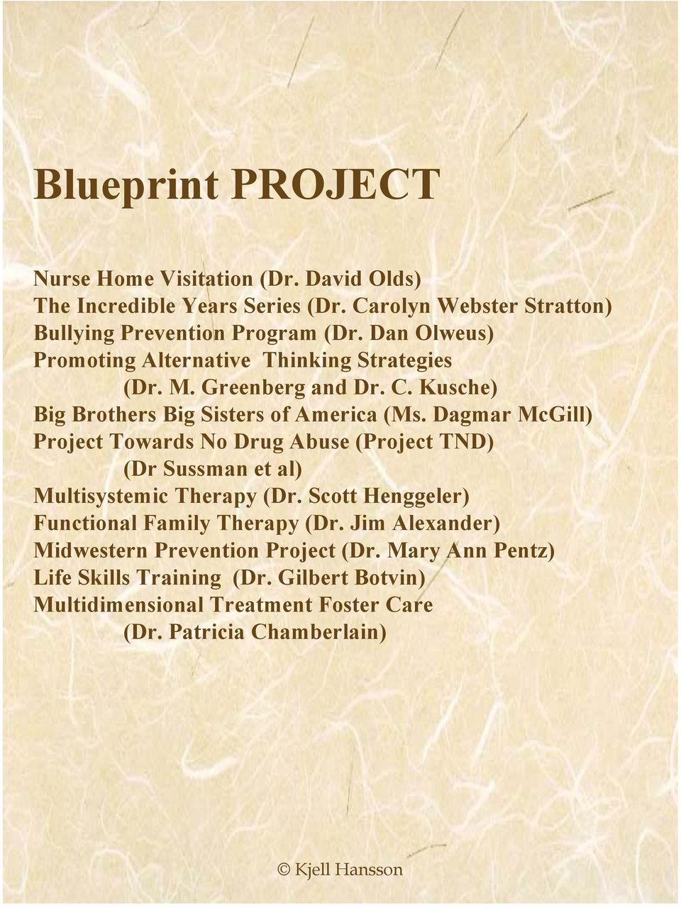 Dagmar McGill) Project Towards No Drug Abuse (Project TND) (Dr Sussman et al) Multisystemic Therapy (Dr. Scott Henggeler) Functional Family Therapy (Dr.