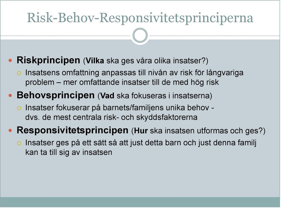 Behovsprincipen (Vad ska fokuseras i insatserna) Insatser fokuserar på barnets/familjens unika behov - dvs.