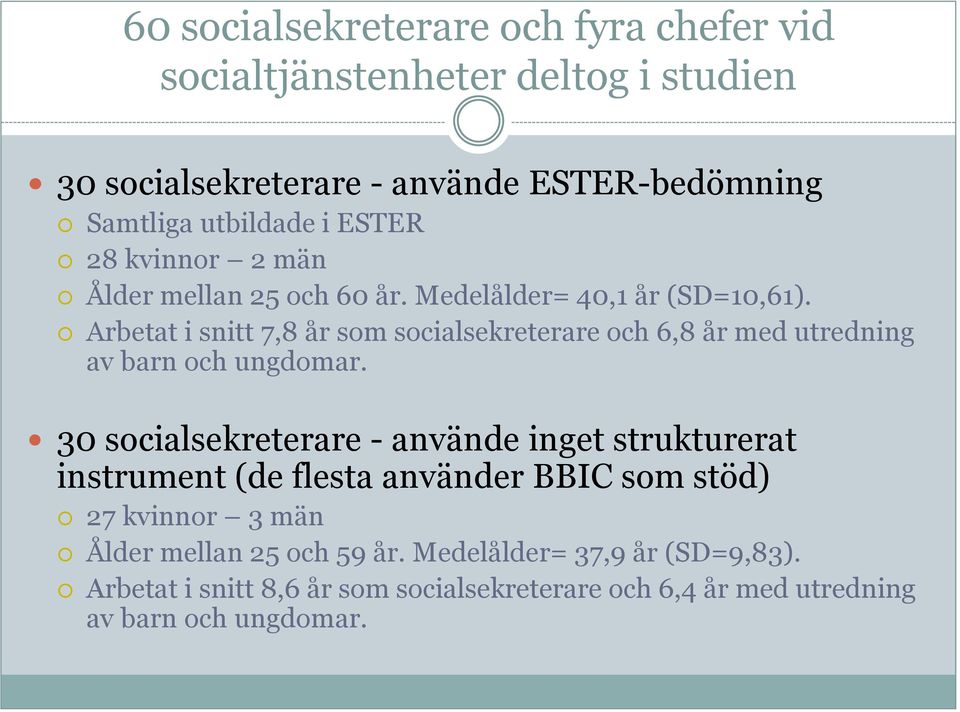 Arbetat i snitt 7,8 år som socialsekreterare och 6,8 år med utredning av barn och ungdomar.