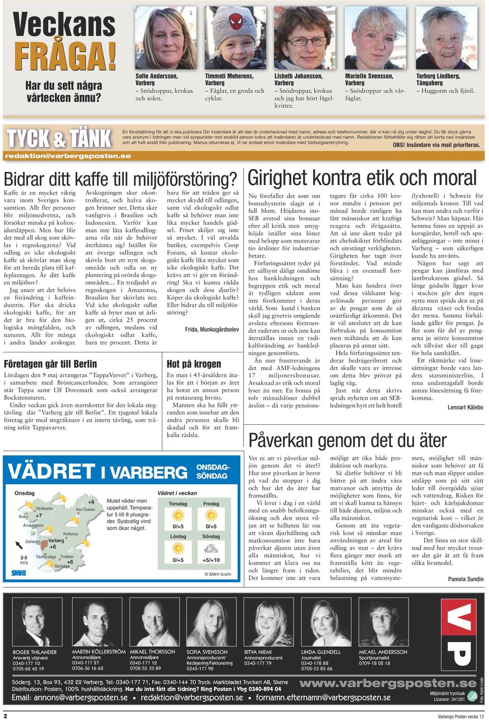 TYCK & TÄNK redaktion@varbergsposten.se Bidrar ditt kaffe till miljöförstöring? Kaffe är en mycket viktig vara inom Sveriges konsumtion.