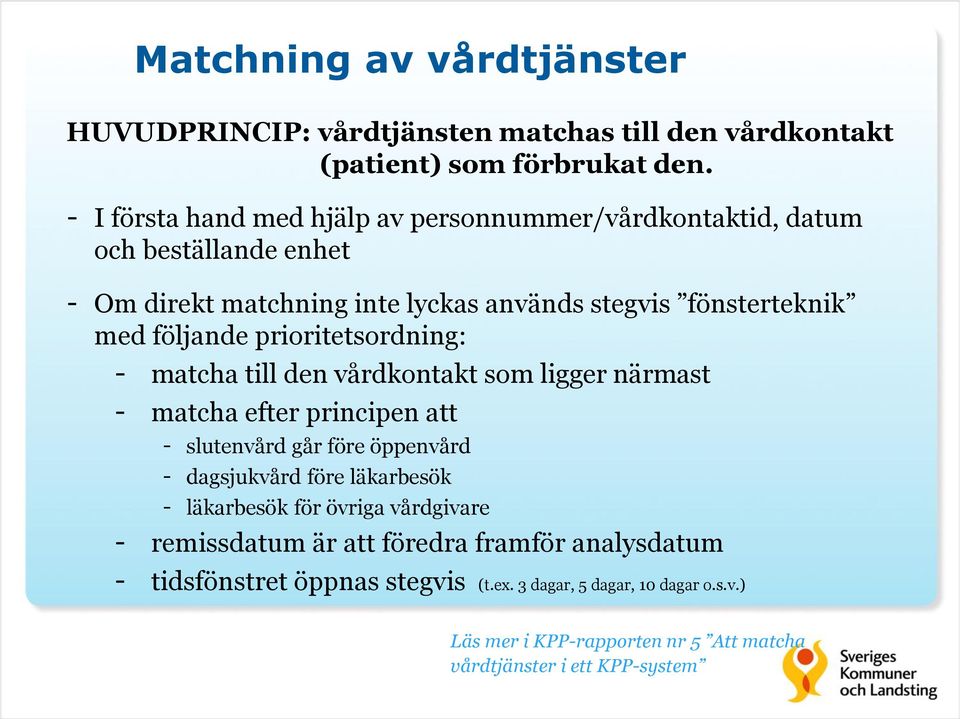 prioritetsordning: - matcha till den vårdkontakt som ligger närmast - matcha efter principen att - slutenvård går före öppenvård - dagsjukvård före läkarbesök -