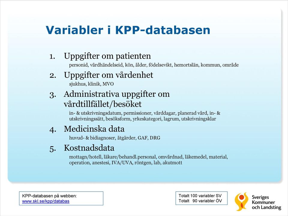 Administrativa uppgifter om vårdtillfället/besöket in- & utskrivningsdatum, permissioner, vårddagar, planerad vård, in- & utskrivningssätt, besöksform, yrkeskategori,