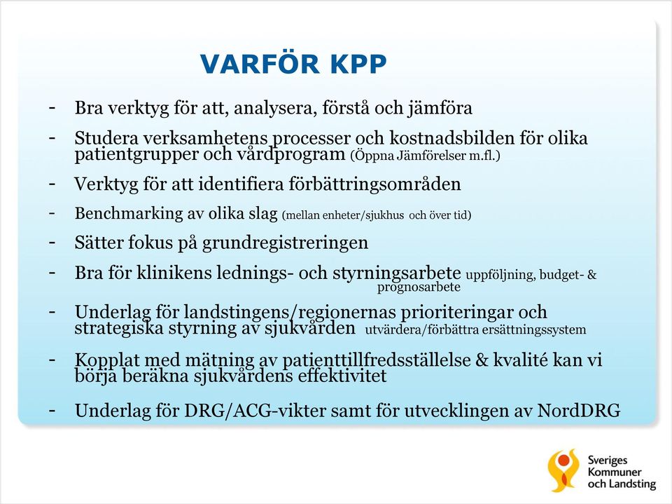 lednings- och styrningsarbete uppföljning, budget- & prognosarbete - Underlag för landstingens/regionernas prioriteringar och strategiska styrning av sjukvården utvärdera/förbättra