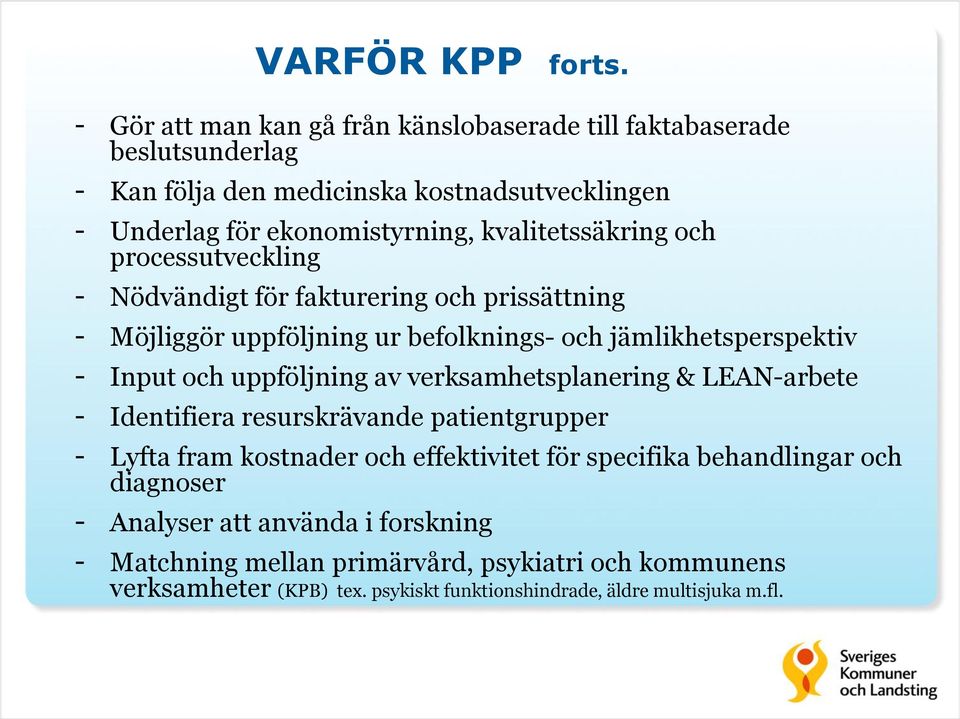 kvalitetssäkring och processutveckling - Nödvändigt för fakturering och prissättning - Möjliggör uppföljning ur befolknings- och jämlikhetsperspektiv - Input och