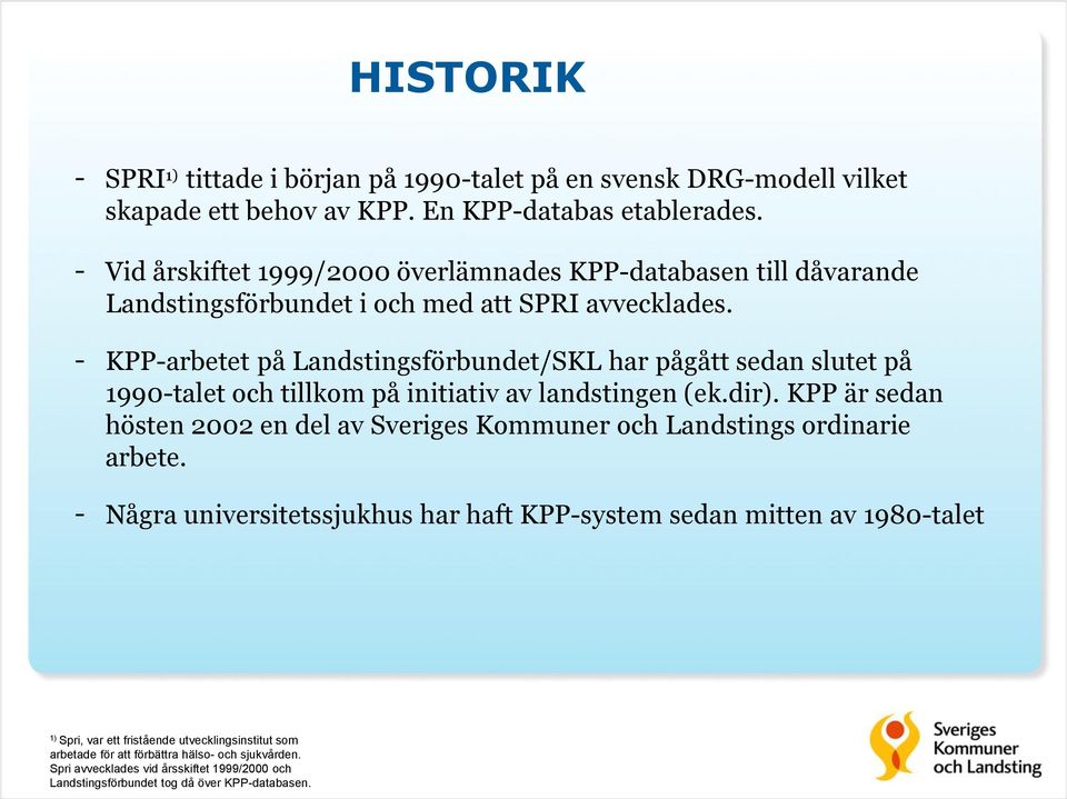 - KPP-arbetet på Landstingsförbundet/SKL har pågått sedan slutet på 1990-talet och tillkom på initiativ av landstingen (ek.dir).