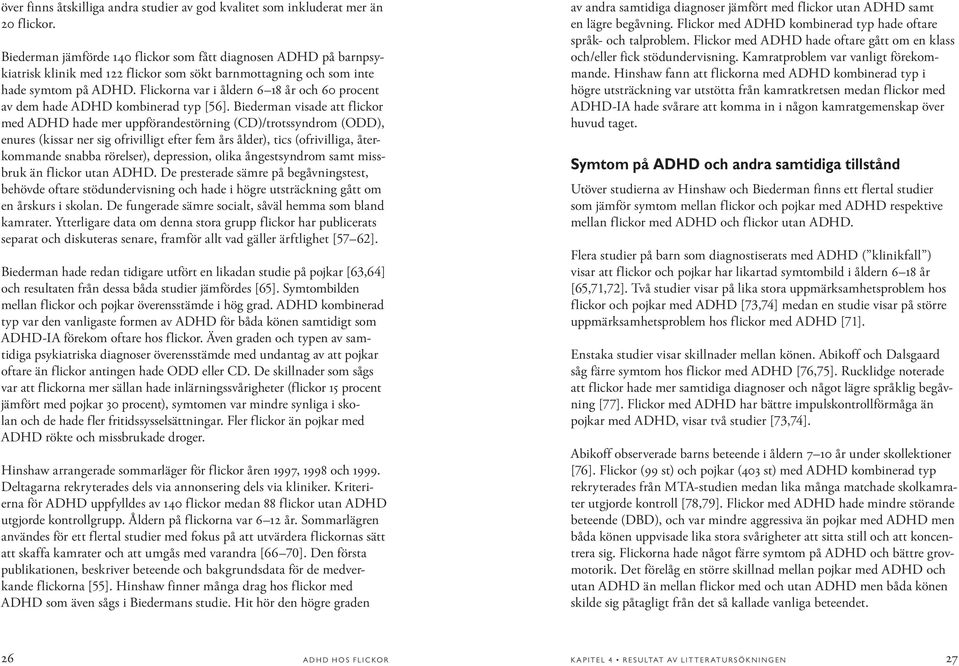 Flickorna var i åldern 6 18 år och 60 procent av dem hade ADHD kombinerad typ [56].