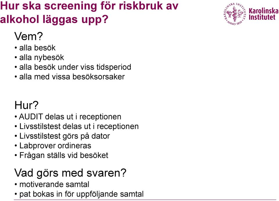 AUDIT delas ut i receptionen Livsstilstest delas ut i receptionen Livsstilstest görs på