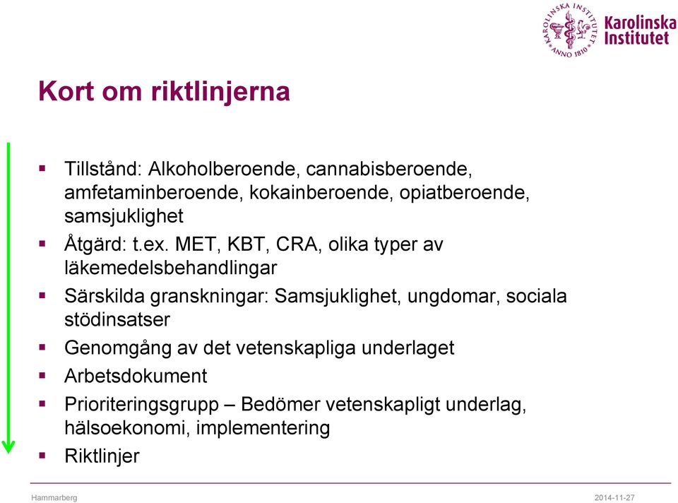 MET, KBT, CRA, olika typer av läkemedelsbehandlingar Särskilda granskningar: Samsjuklighet, ungdomar,
