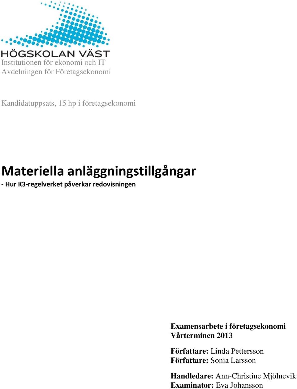 redovisningen Examensarbete i företagsekonomi Vårterminen 2013 Författare: Linda