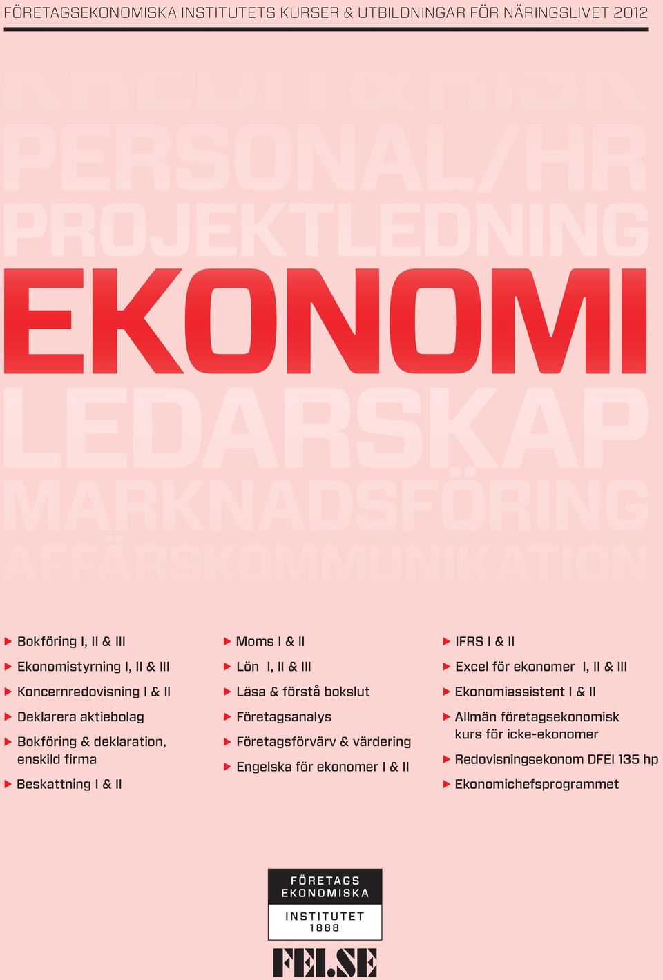 Läsa & förstå bokslut E Företagsanalys E Företagsförvärv & värdering E Engelska för ekonomer I & II E IFRS I & II E Excel för ekonomer I, II & III E Ekonomiassistent I & II E