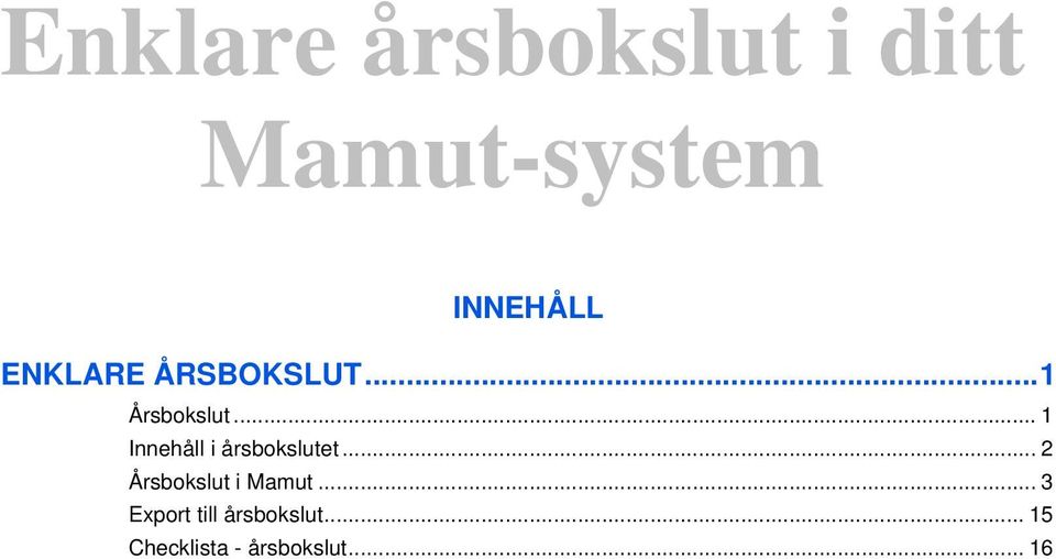 .. 1 Innehåll i årsbokslutet.